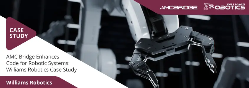 AMC Bridge Enhances Code for Robotic Systems: Williams Robotics Case Study